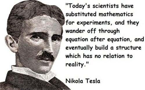 "Die heutigen Wissenschaftler haben Experimente durch Mathematik ersetzt, mit der sie von Gleichung zu Gleichung immer w...