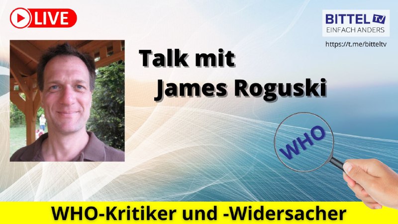 Freitag, 5.4.2024 - 20 Uhr - LIVETalk mit James Roguski über die WHOJames ist WHO-Kritiker und -Widersacher, der den Ver...