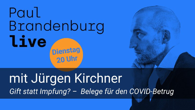 JETZT GLEICH, Punkt 20 Uhr: Paul Brandenburg liveJürgen Kirchner zum Thema:Gift statt Impfung? –  Belege für den COVID-B...