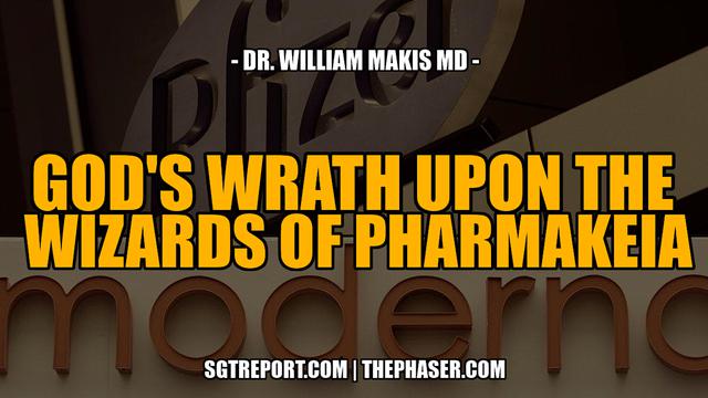 SGT Report - GOD'S WRATH UPON THE WIZARDS OF PHARMAKEIA -- Dr. William Makis MD Get your Life-savin...