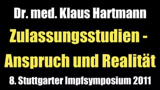 Vortrag von Dr. med. Klaus Hartmann8. Stuttgarter Impfsymposium 21.05.2011 Zulassungsstudien - Anspruch und Realität Dr....