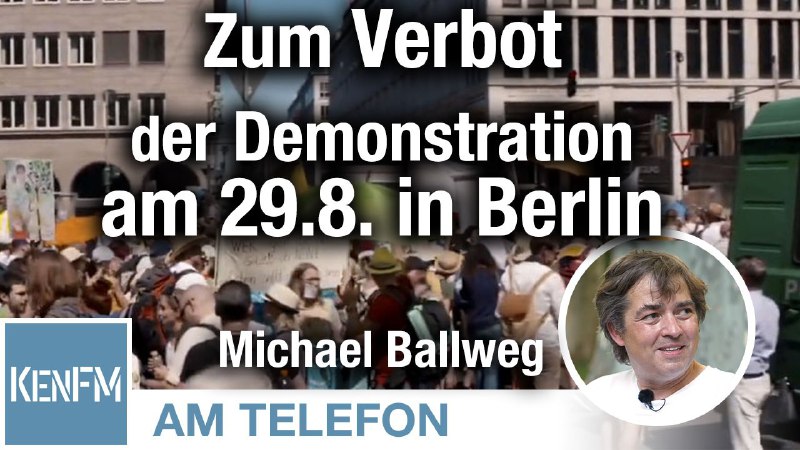 Am Telefon zum Verbot der Demonstration am 29.8. in Berlin: Michael Ba...