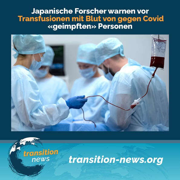 Japanische Forscher warnen vor Transfusionen mit Blut von gegen Covid «geimpften» PersonenDie Wissenschaftler fordern di...